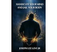 Handcuff Your Mind and Jail Your Body