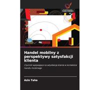Handel mobilny z perspektywy satysfakcji klienta: Czynniki wp¿ywaj¿ce na satysfakcj¿ klienta w kontek¿cie handlu mobilnego