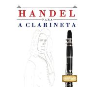 Handel para a Clarineta: 10 peças fáciles para a Clarineta livro para principiantes