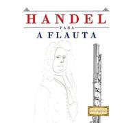 Handel para a Flauta: 10 peças fáciles para a Flauta livro para principiantes