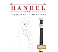 Handel para a Flauta Doce Contralto: 10 peças fáciles para a Flauta Doce Contralto livro para principiantes