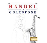 Handel para o Saxofone: 10 peças fáciles para o Saxofone livro para principiantes