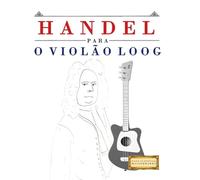 Handel para o Violão Loog: 10 peças fáciles para Violão Loog livro para principiantes