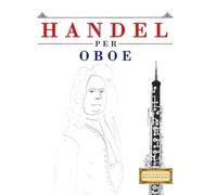 Handel per Oboe: 10 Pezzi Facili per Oboe Libro per Principianti