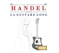 Handel pour la Guitare Loog: 10 pièces faciles pour la Guitare Loog débutant livre