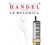 Handel pour le Melodica: 10 pièces faciles pour le Melodica débutant livre