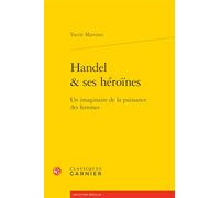 Handel & ses héroïnes: Un imaginaire de la puissance des femmes: 6 (Musique Et Litterature, 6)