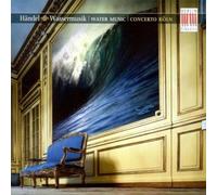 Handel: Wassermusik, Sinfonias; Concerto Köln