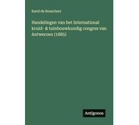 Handelingen van het International kruid- & tuinbouwkundig congres van Antweroen (1885)