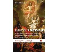 Handel's Messiah: A New View of Its Musical and Spiritual Architecture--Study Guide for Listeners and Performers (Cascade Companions)