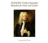 Handel's Most Beautiful Melodies for Flute and Guitar (Baroque Composers’ Masterworks for Flute and Guitar)