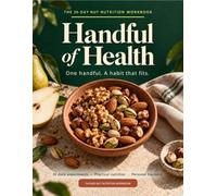 Handful of Health: The 30-Day Nut Nutrition Workbook