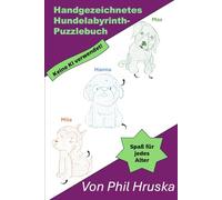 Handgezeichnetes Hundelabyrinth-Puzzlebuch: 100% von Menschenhand erstellte Hundelabyrinthe von echten Hundeliebhabern gegen Angst und Entspannung. ... wurde keine KI verwendet. (Maze Puzzle Books)