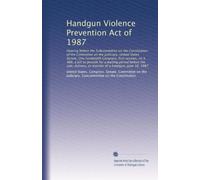 Handgun Violence Prevention Act of 1987: Hearing before the Subcommittee on...