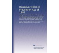Handgun Violence Prevention Act of 1987: Hearing before the Subcommittee on...