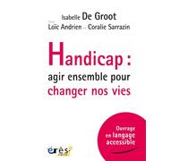 Handicap : agir ensemble pour changer nos vies: Adaptation en langage accessible