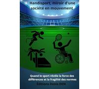 Handisport, miroir d'une société en mouvement: Quand le sport révéle la force des différences et la fragilité des normes