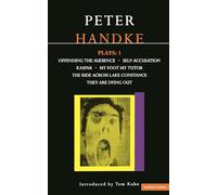 Handke Plays: 1: Offending the Audience, Self-Accusation, Kaspar, My Foot My Tutor, the Ride Across Lake Constance, and They Are Dyi: v. 1 (Contemporary Dramatists)