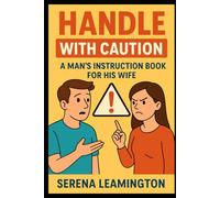 Handle With Caution: A Man’s Instruction Book for His Wife: Prank Gifts (How To Be A Better...Novelty Series)