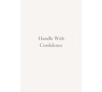 Handle With Confidence: A Minimalist Lined Journal for Focus, Clarity, and Quiet Strength | 120 Pages