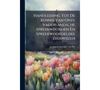 Handleiding Tot De Kennis Van Onze Vaderlandsche Spreekwoorden En Spreekwoordelijke Zegswijzen
