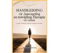 Handleiding vir Aanvaarding en Towijding Therapie vir Vrouw: 'n Gids tot moed, keuse en innerlike vryheid