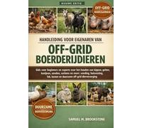 HANDLEIDING VOOR EIGENAREN VAN OFF-GRID BOERDERIJDIEREN: Gids voor beginners en experts over het houden van kippen, geiten, konijnen, eenden, varkens ... kosten en duurzame off-grid dierverzorging