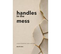 handles in the mess: a book of steadiness, repair, and return. (The Way Back Home)