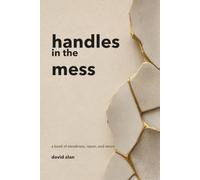 handles in the mess: a book of steadiness, repair, and return. (The Way Back Home)