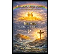 Handley’s Rule of Faith Book II - The Ark: Christ First and the Rule of Faith (Faith Poles and The Rule of Faith series)