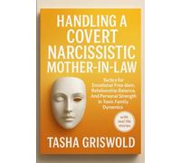 Handling a Covert Narcissistic Mother-in-law: Tactics For Emotional Freedom, Relationship Balance, And Personal Strength In Toxic Family Dynamics