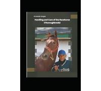 Handling and Care of the Racehorses (Thoroughbreds)