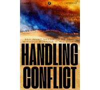 Handling Conflict: Say What Needs to Be Said Without Burning It All Down