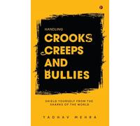 Handling Crooks, Creeps and Bullies: Shield yourself from the Sharks of the world
