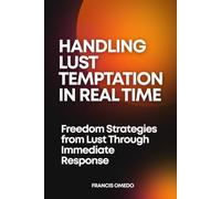 Handling Lust Temptation in Real Time: Freedom Strategies from Lust Through Immediate Response