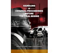 Handling of Criminal Proceedings Before the Trial Begins: Advice for New Legal Practitioners