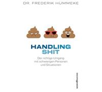 Handling Shit: Der richtige Umgang mit schwierigen Personen und Situationen