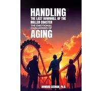 HANDLING THE LAST DOWNHILL OF THE ROLLER COASTER: THE EMOTIONAL CHALLENGES OF AGING