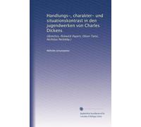 Handlungs-, charakter- und situationskontrast in den jugendwerken von Charles Dickens: (Sketches, Pickwick Papers, Oliver Twist, Nicholas Nickleby.)