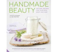 Handmade Beauty: Natural Recipes for your Face, Body and Hair