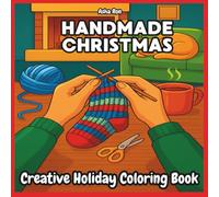 Handmade Christmas Creative Holiday Coloring Book: A Festive Coloring Collection of DIY Decorations, Crafts, Cooking, Baking & Heartfelt Christmas Traditions