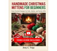 HANDMADE CHRISTMAS MITTENS FOR BEGINNERS:: Cozy Crochet Designs for Kids, Adults, and Family Gifts