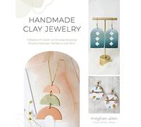 Handmade Clay Jewelry: A Beginner’s Guide to Creating Stunning Polymer Earrings, Necklaces and More