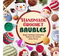 Handmade Crochet Baubles: Simple Christmas Ornament Patterns for Festive Home Decor