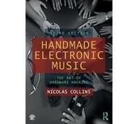 Handmade Electronic Music: The Art of Hardware Hacking