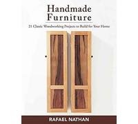 Handmade Furniture: 21 Classic Woodworking Projects to Build for Your Home