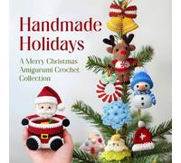Handmade Holidays: A Merry Christmas Amigurumi Crochet Collection
