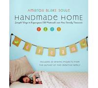 Handmade Home: Simple Ways to Repurpose Old Materials into New Family Treasures