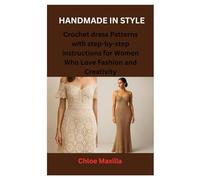 HANDMADE IN STYLE: Crochet Dress Patterns with step-by-step instructions for Women Who Love Fashion and Creativity