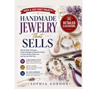 Handmade Jewelry That Sells: Step-by-Step Jewelry-Making Techniques with Clear Diagrams, Popular Designs, Pricing Tips, and Profitable Projects for Craft Fairs and Online Shops